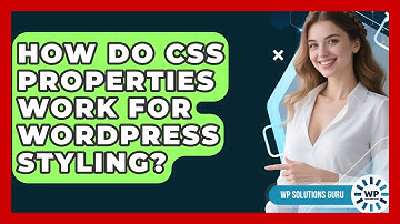 How Do CSS Properties Work For WordPress Styling? - WP Solutions Guru