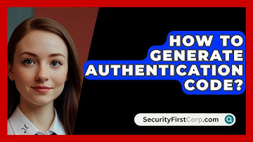 How To Generate Authentication Code? - SecurityFirstCorp.com