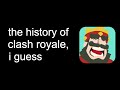 the entire history of clash royale, i guess