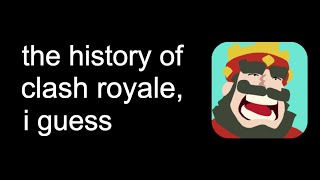 the entire history of clash royale, i guess