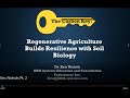 "Regenerative Agriculture Builds Resilience with Soil Biology, Part 2" by Dr. Kris Nichols