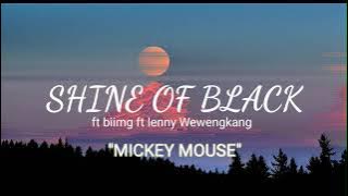 shine of black MICKEY MOUSE ft biimg ft lenny Wewengkang
