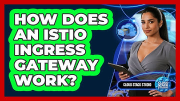 How Does An Istio Ingress Gateway Work? - Cloud Stack Studio