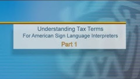 ASL: Understanding Tax Terms for American Sign Language Interpreters, Part 1 (Captions & Audio)