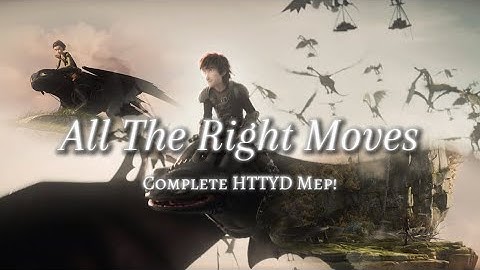 𝙰𝚕𝚕 𝚃𝚑𝚎 𝚁𝚒𝚐𝚑𝚝 𝙼𝚘𝚟𝚎𝚜, Complete HTTYD Mep, ✨