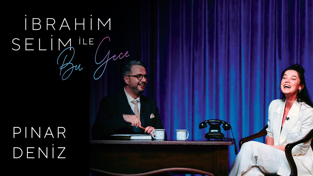 İbrahim Selim ile Bu Gece #38: Pınar Deniz, Ceren Temel