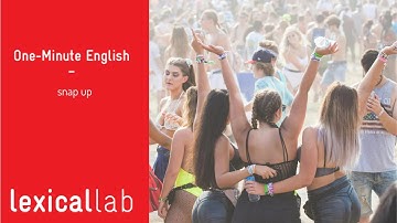 ONE-MINUTE ENGLISH: snap up LEARN WITH LEXICAL LAB