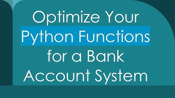 Optimize Your Python Functions for a Bank Account System
