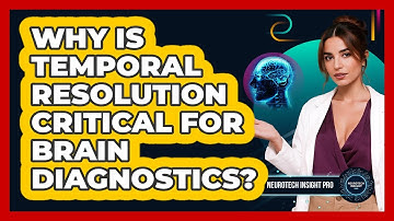 Why Is Temporal Resolution Critical For Brain Diagnostics? - Neurotech Insight Pro
