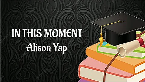 In This Moment Lyrics by Alison Yap (Tribute/Graduation Song)