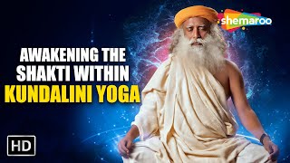 Most Dangerous \& Powerful Form Of Yoga | Kundalini Yoga | Awakening the Shakti Within - Sadhguru