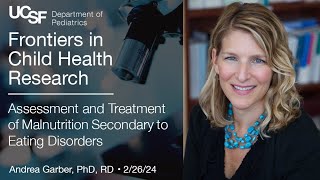 Assessment & Treatment of Malnutrition Secondary to Eating Disorders  Andrea Garber, PhD (2/26/24)