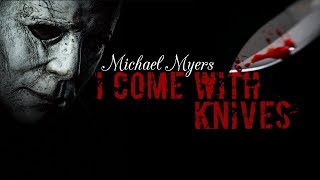 Michael Myers | I Come With Knives