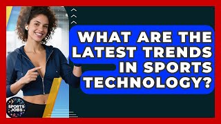 What Are The Latest Trends In Sports Technology? - Sports Jobs