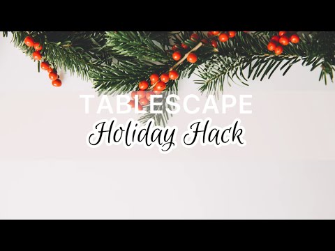 Tablescape Holiday Hack