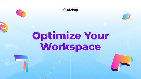 How to Optimize your Workspace in ClickUp