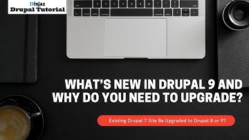 What’s New in Drupal 9 and Why Do You Need To Upgrade?