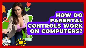 How Do Parental Controls Work On Computers? - Child Welfare Network