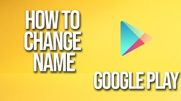 How To Change Name Google Play Tutorial