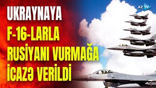 F-16-lar Rusiya ərazilərini bombalayacaq? - İcazə gəldi, savaşın taleyi dəyişə bilər