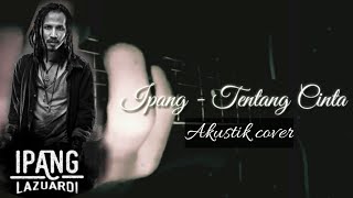 Story WA Tentang Cinta - Ipang || Cover Akustik Lagu Ipang