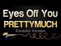 PRETTYMUCH Eyes Off You Karaoke Version 