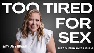 Amy Rowan: Why Good Couples Stop Having Sex and How to Fix It | #192