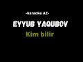 Eyyub Yaqubov Kim Bilir Karaoke