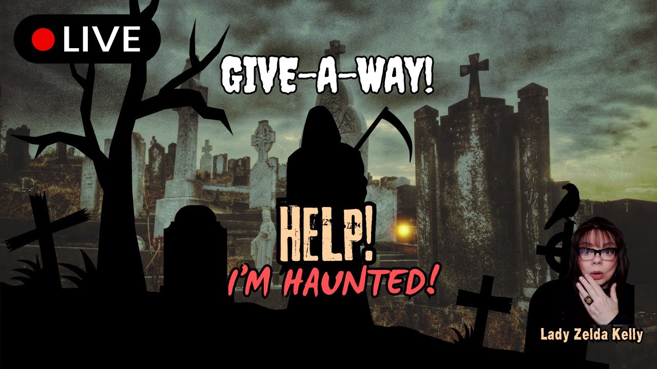 👻LIVE! HELP! I'M HAUNTED! WITH LADY ZELDA - GIVE-A-WAY!