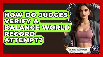 How Do Judges Verify a Balance World Record Attempt? - Epic World Record Holders