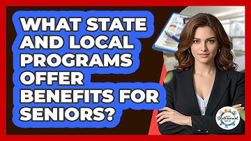 What State And Local Programs Offer Benefits For Seniors? - Get Retirement Help