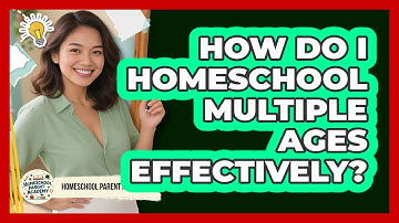 How Do I Homeschool Multiple Ages Effectively? - Homeschool Parent Academy