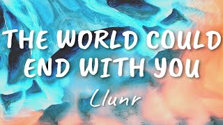 THE WORLD COULD END WITH YOU - LIUNR (LYRICS AND AUDIO)