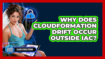 Why Does CloudFormation Drift Occur Outside IaC? - Cloud Stack Studio
