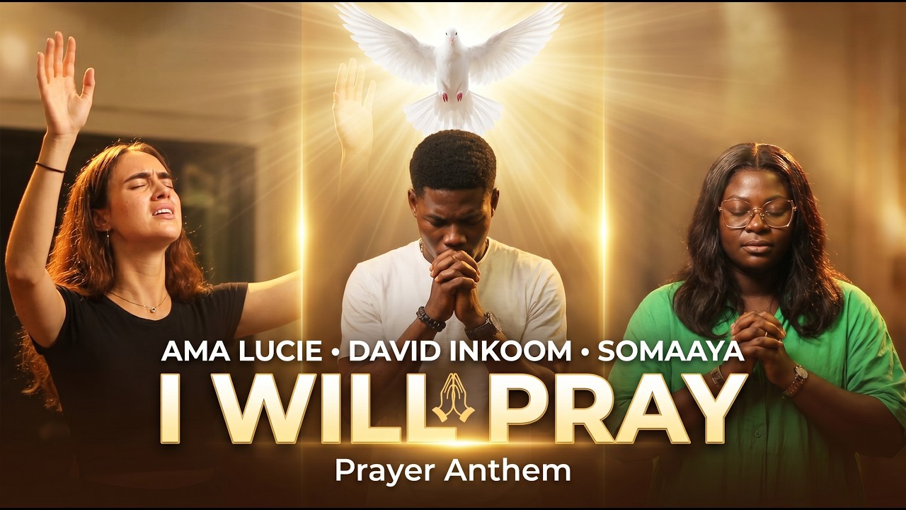 I Will Pray - Ama Lucie, David Inkoom & Somaya | Ghana Gospel - YouTube