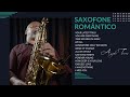 Saxofone romntico parte ii 2 hours  romantic saxophone love songs  angelo torres