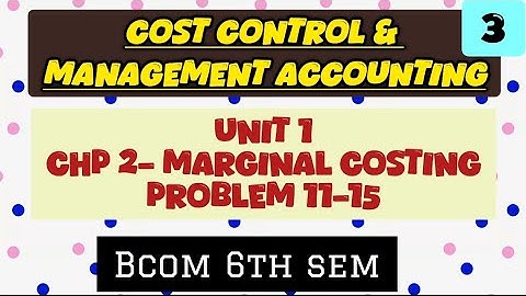 Cost control & Management accounting|Unit 1 Marginal costing| Problem 11-15| Bcom 6th sem