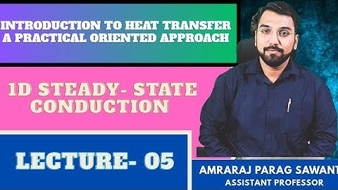 Introduction to Heat Transfer I 1D Steady -State Conduction I lecture -5 by Amraraj Sawant