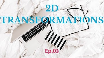 Homogeneous coordinates in Computer Graphics| Part 3: 2D Transformations