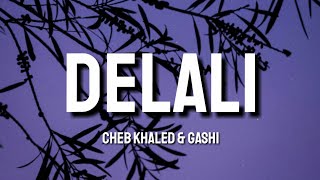 Cheb Khaled & Gashi - Delali(Lyrics)