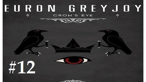 Crusader Kings 2: Game of thrones mod (Book Spoilers)- Crows Eye 12