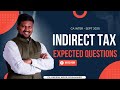 CA INTER - INDIRECT TAX - EXPECTED QUESTIONS - SEPT 2025