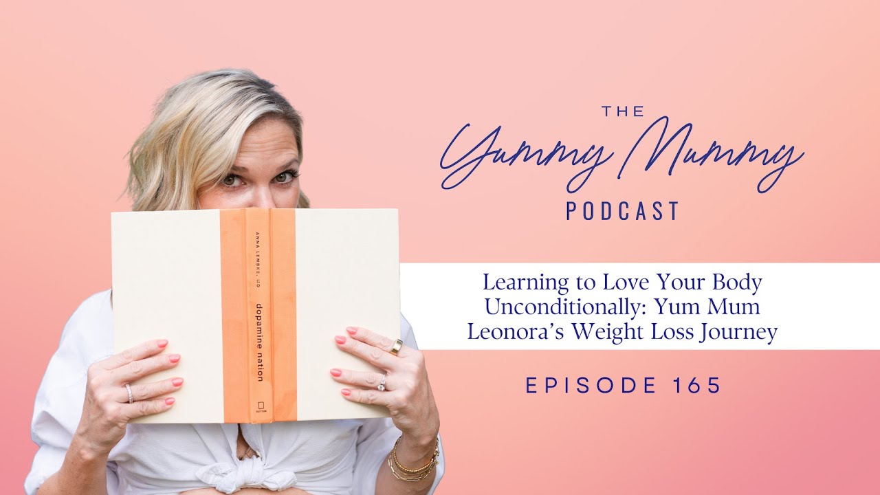 Learning to Love Your Body Unconditionally | Yum Mum Leonora’s Weight Loss Journey