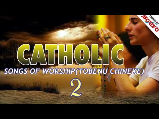Catholic Songs of Worship Tobenu Chineke | Latest Nigerian Gospel Songs | #Africa Music class=