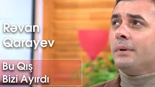 Rəvan Qarayev - Bu Qış Bizi Ayırdı Birəbir