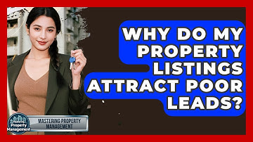 Why Do My Property Listings Attract Poor Leads? - Mastering Property Management