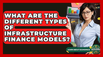 What Are The Different Types Of Infrastructure Finance Models? - Learn About Economics