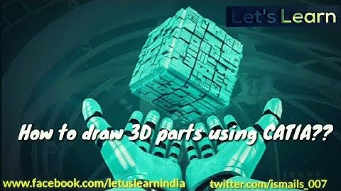 CATIA Tutorial No. 7 : How To Create A 3D Model using CATIA??