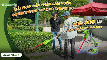Gải Pháp sản phẩm cắt tỉa hàng rào GREEMNWORKS 40V cho chung cư không bị ỒN