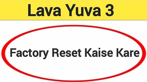 Lava Yuva 3 me factory reset kaise kare, How to factory reset Lava Yuva 3